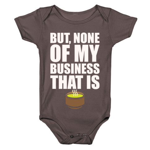 But None of My Business That Is Parody White Print Baby One-Piece