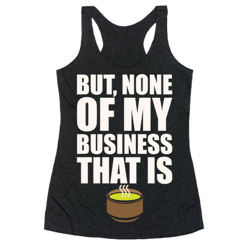 But None of My Business That Is Parody White Print Racerback Tank Top