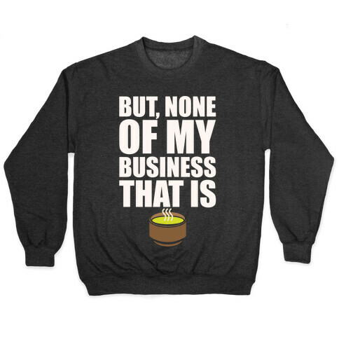 But None of My Business That Is Parody White Print Pullover