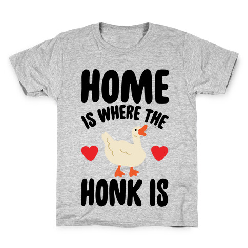 Home Is Where The Honk Is Goose Parody Kids T-Shirt