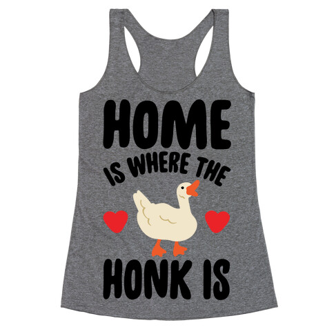 Home Is Where The Honk Is Goose Parody Racerback Tank Top