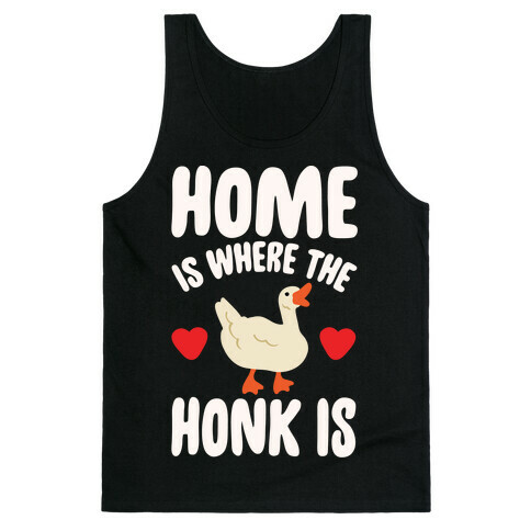 Home Is Where The Honk Is Goose Parody White Print Tank Top