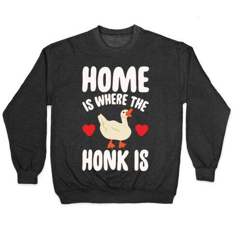 Home Is Where The Honk Is Goose Parody White Print Pullover