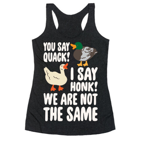 You Say Quack I Say Honk We Are Not The Same White Print Racerback Tank Top