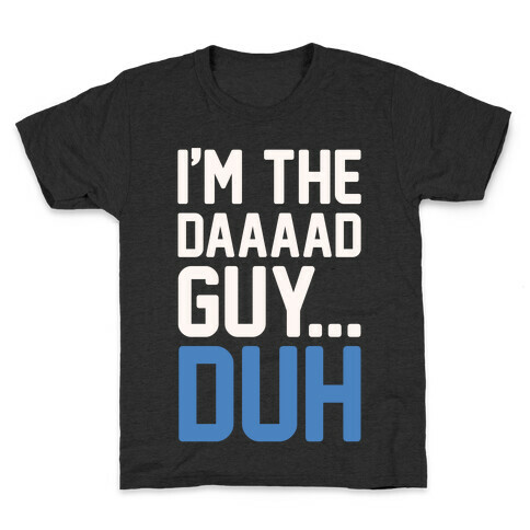 I'm The Dad Guy Parody White Print Kids T-Shirt