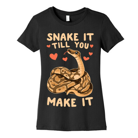 Snake it Till You Make It Womens T-Shirt