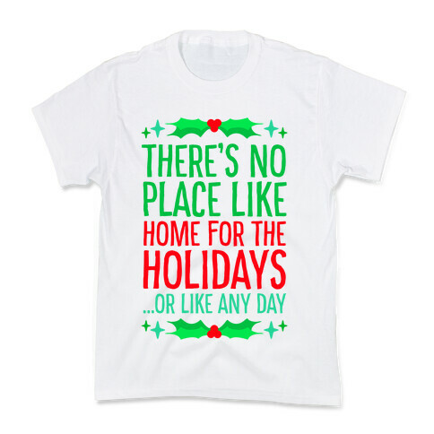 There's No Place Like Home For The Holidays... Or like any day Kids T-Shirt