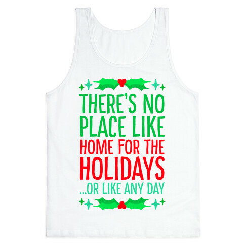 There's No Place Like Home For The Holidays... Or like any day Tank Top