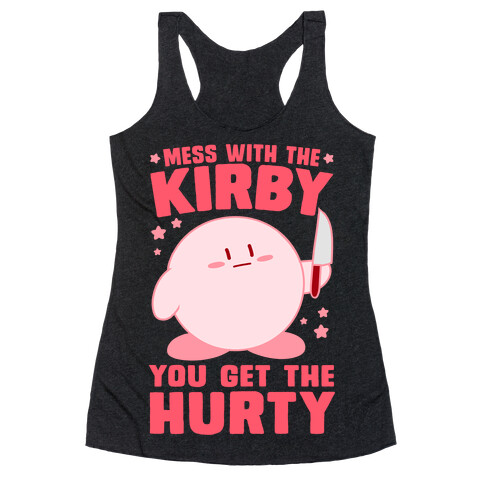 Mess With The Kirby, You Get The Hurty Racerback Tank Top