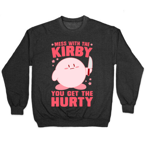 Mess With The Kirby, You Get The Hurty Pullover