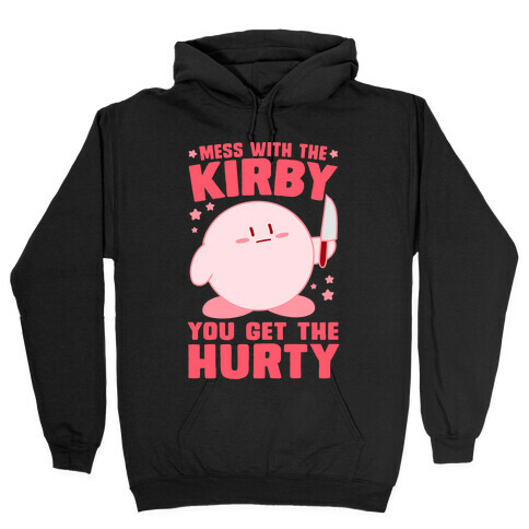 Mess With The Kirby, You Get The Hurty Hooded Sweatshirt