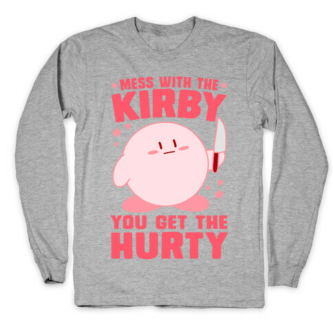 Mess With The Kirby, You Get The Hurty Long Sleeve T-Shirt