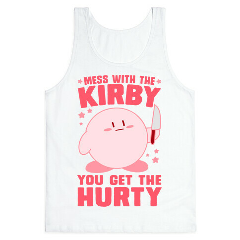 Mess With The Kirby, You Get The Hurty Tank Top