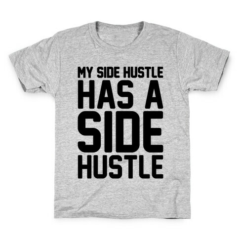 My Side Hustle Has A Side Hustle Kids T-Shirt