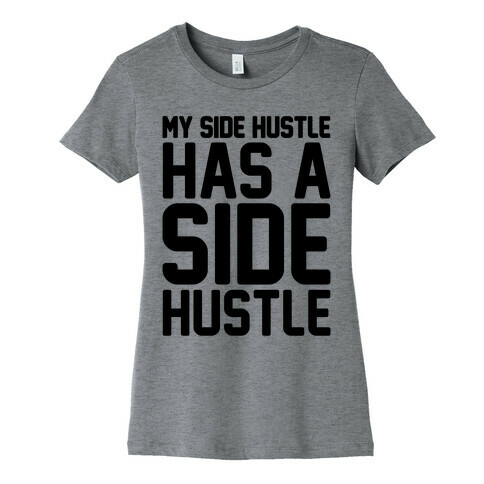 My Side Hustle Has A Side Hustle Womens T-Shirt
