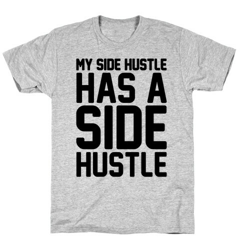 My Side Hustle Has A Side Hustle T-Shirt