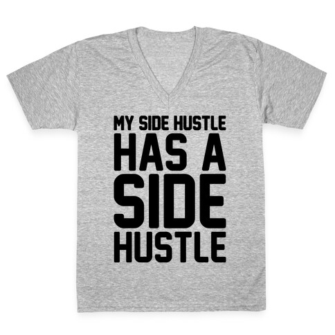 My Side Hustle Has A Side Hustle V-Neck Tee Shirt