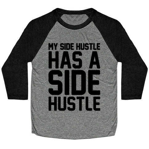 My Side Hustle Has A Side Hustle Baseball Tee