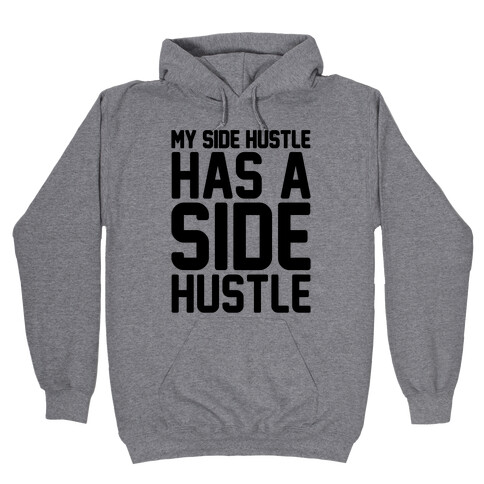 My Side Hustle Has A Side Hustle Hooded Sweatshirt