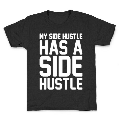 My Side Hustle Has A Side Hustle White Print Kids T-Shirt