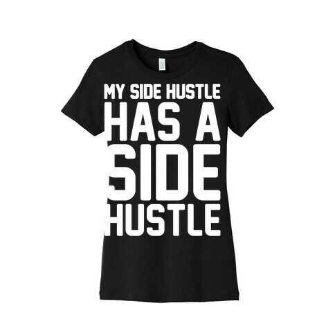 My Side Hustle Has A Side Hustle White Print Womens T-Shirt