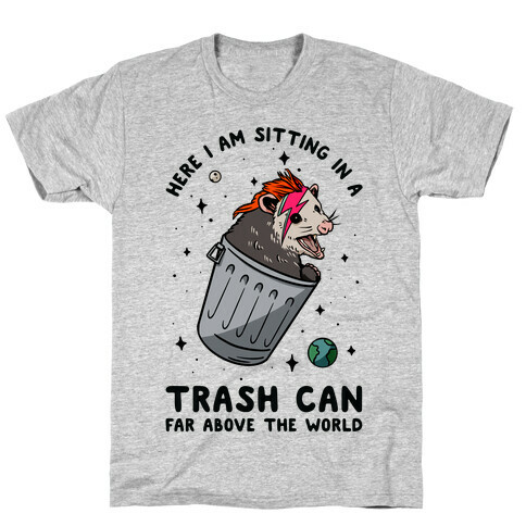 Here I am Sitting in a Trash Can Far Above the World Opossum T-Shirt