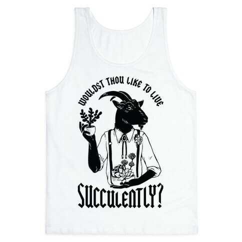 Wouldst Thou Like to Live Succulently Tank Top