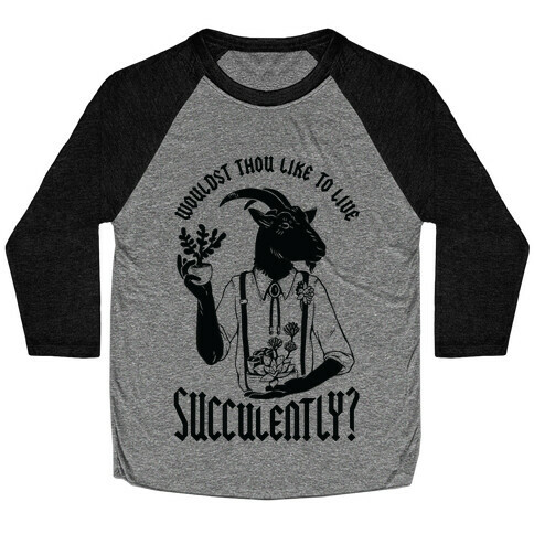 Wouldst Thou Like to Live Succulently Baseball Tee