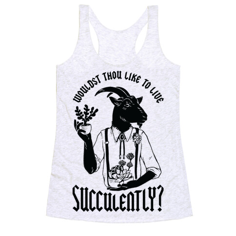 Wouldst Thou Like to Live Succulently Racerback Tank Top