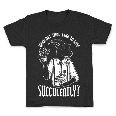 Wouldst Thou Like to Live Succulently Kids T-Shirt