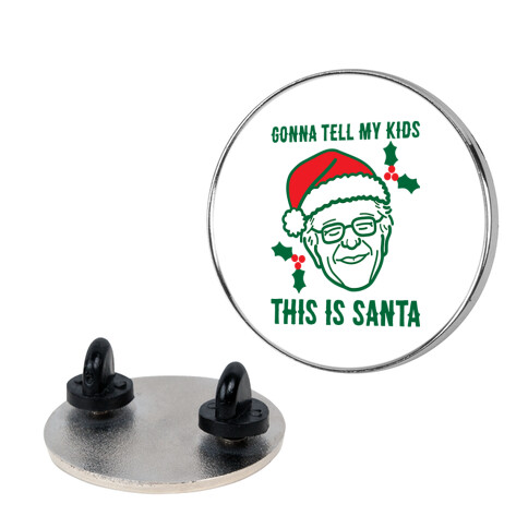 Gonna Tell My Kids This Is Santa (Bernie) Pin