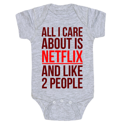 All I Care About Is Netflix And Like 2 People Baby One-Piece