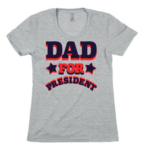 Dad for President Womens T-Shirt