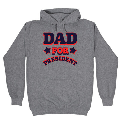 Dad for President Hooded Sweatshirt