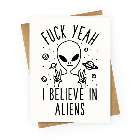 F*** Yeah I Believe in Aliens Greeting Card