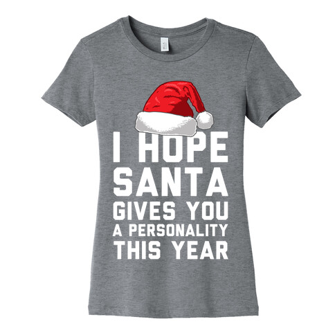 I Hope Santa Gives You A Personality This Year Womens T-Shirt