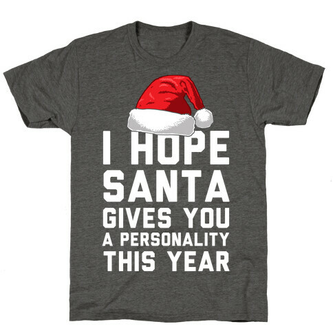 I Hope Santa Gives You A Personality This Year T-Shirt