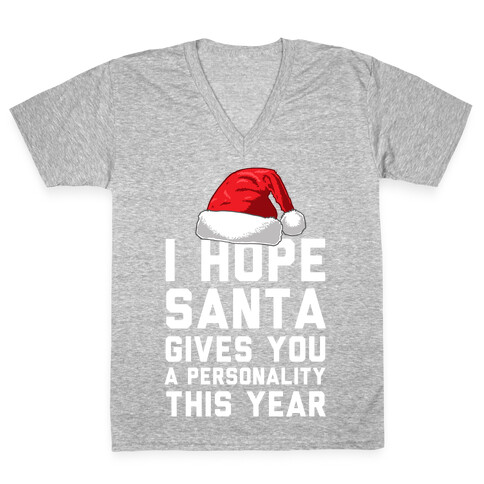 I Hope Santa Gives You A Personality This Year V-Neck Tee Shirt