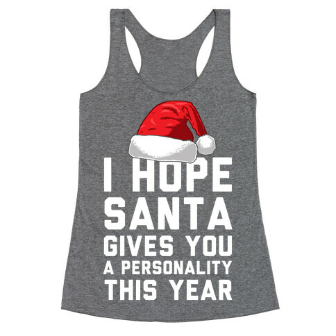 I Hope Santa Gives You A Personality This Year Racerback Tank Top