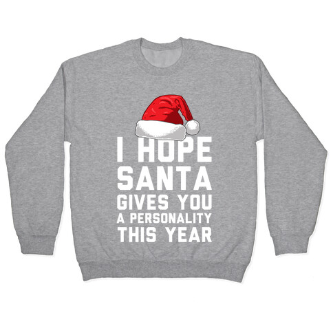 I Hope Santa Gives You A Personality This Year Pullover