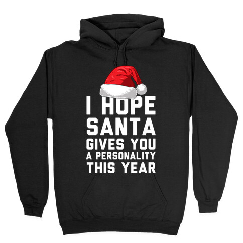 I Hope Santa Gives You A Personality This Year Hooded Sweatshirt