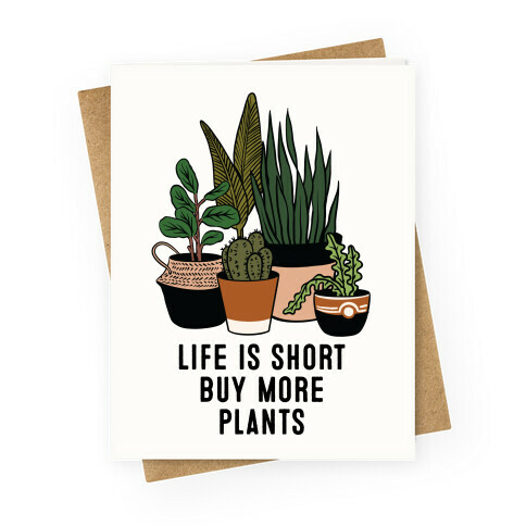 Life is Short Buy More Plants Greeting Card