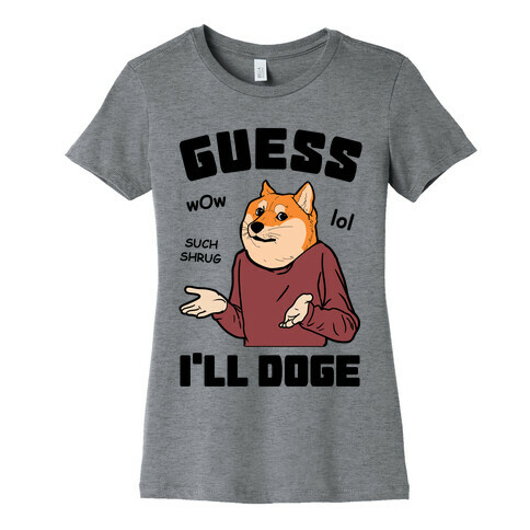 Guess I'll Doge Womens T-Shirt