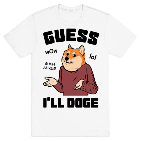 Guess I'll Doge T-Shirt