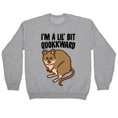 I'm A Lil' Bit Quokkward  Pullover