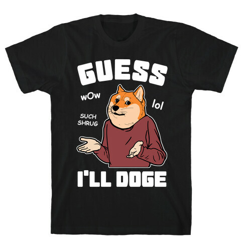Guess I'll Doge T-Shirt