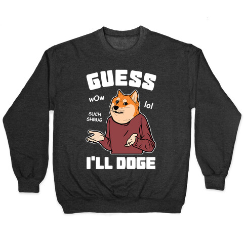 Guess I'll Doge Pullover