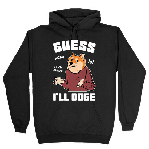 Guess I'll Doge Hooded Sweatshirt