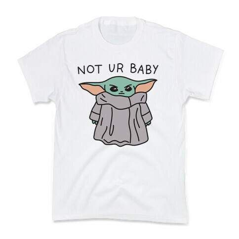 Not Ur Baby (Baby Yoda) Kids T-Shirt