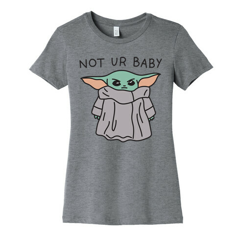 Not Ur Baby (Baby Yoda) Womens T-Shirt